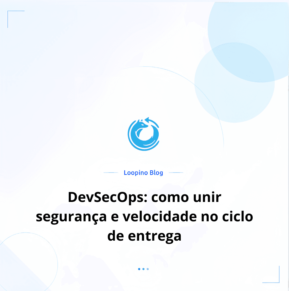 DevSecOps: como unir segurança e velocidade no ciclo de entrega
