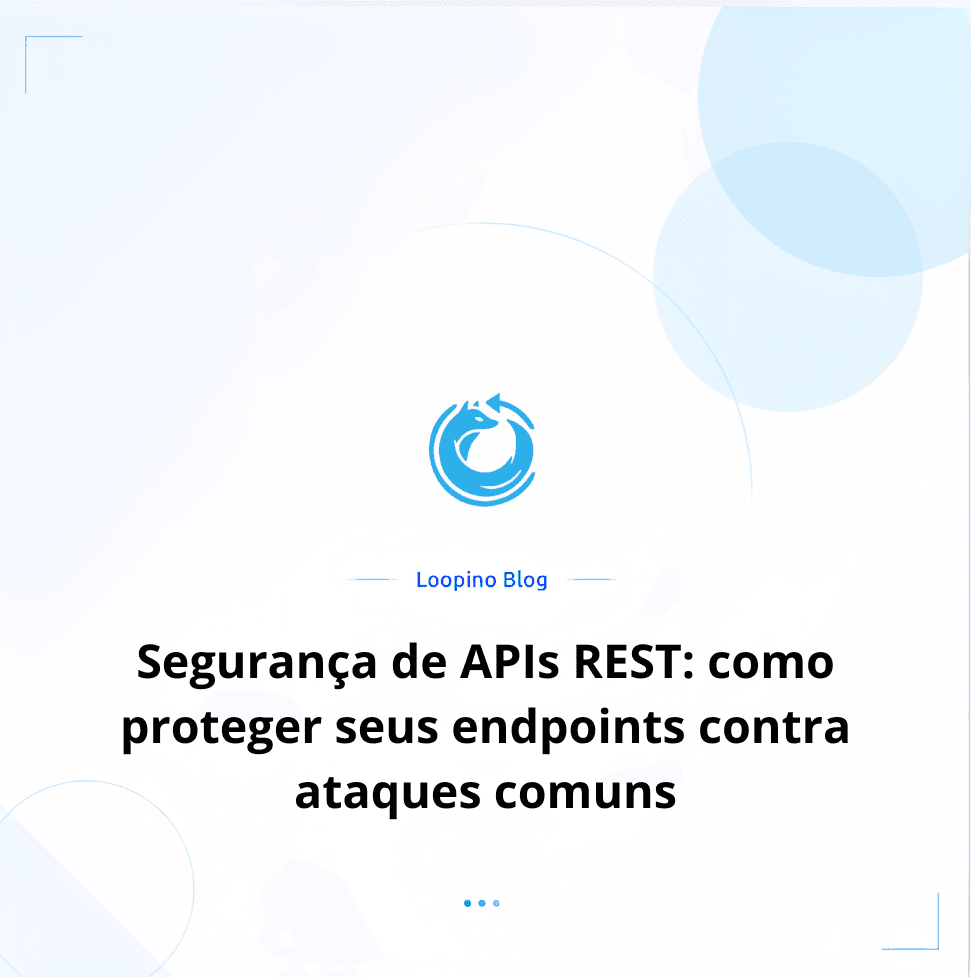 Segurança de APIs REST: como proteger seus endpoints contra ataques comuns