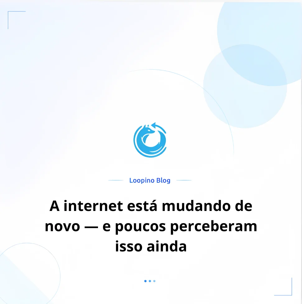 A internet está mudando de novo — e poucos perceberam isso ainda