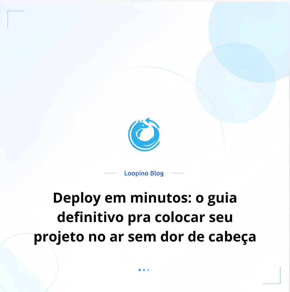 Deploy em minutos: o guia definitivo pra colocar seu projeto no ar sem dor de cabeça