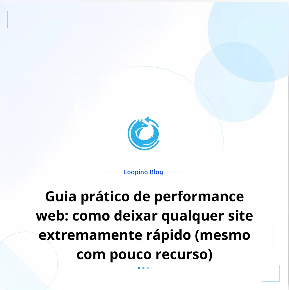 Guia prático de performance web: como deixar qualquer site extremamente rápido (mesmo com pouco recurso)