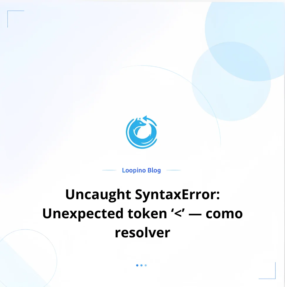 Uncaught SyntaxError: Unexpected token ‘<’ — como resolver